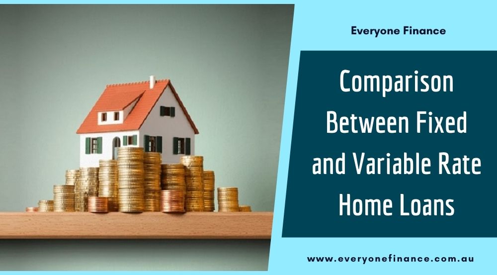 A Comparison Between Fixed and Variable Rate Home Loans Everyone Finance